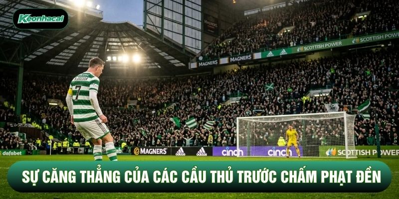 Sự căng thẳng của các cầu thủ trước chấm phạt đền